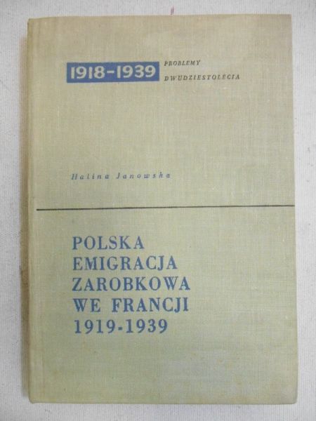 Janowska Halina - Polska emigracja zarobkowa we Francji 1919-1939