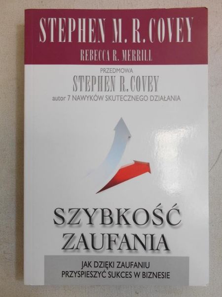 Covey Stephen M. R. - Szybkość zaufania. Jak dzięki zaufaniu przyspieszyć sukces w biznesie