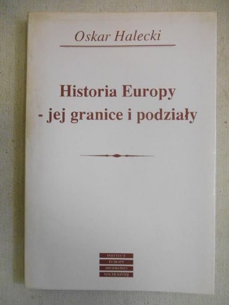 Halecki Oskar - Historia Europy – jej granice i podziały