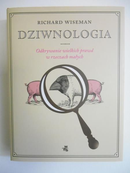 Dziwnologia. Odkrywanie wielkich prawd w rzeczach małych