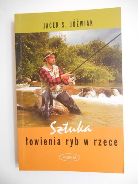 Jóźwiak Jacek S. - Sztuka łowienia ryb w rzece