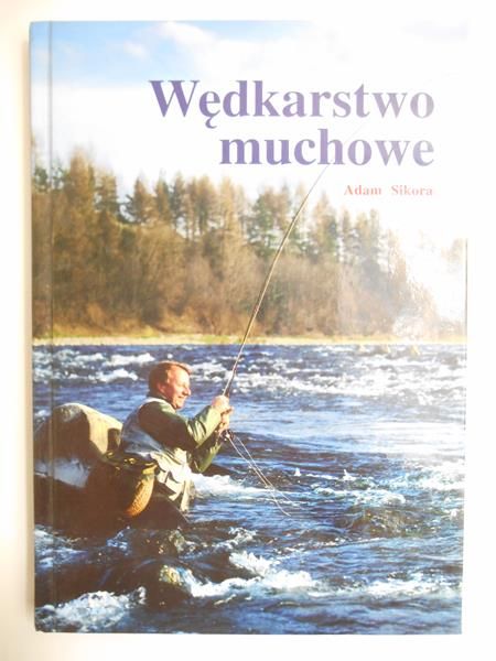 Sikora Adam  - Wędkarstwo muchowe