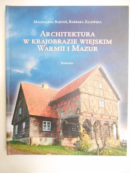 Bartoś Magdalena - Architektura w krajobrazie wiejskim Warmii i Mazur