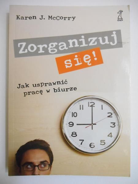 McCorry  - Zorganizuj się! Jak usprawnić pracę w biurze