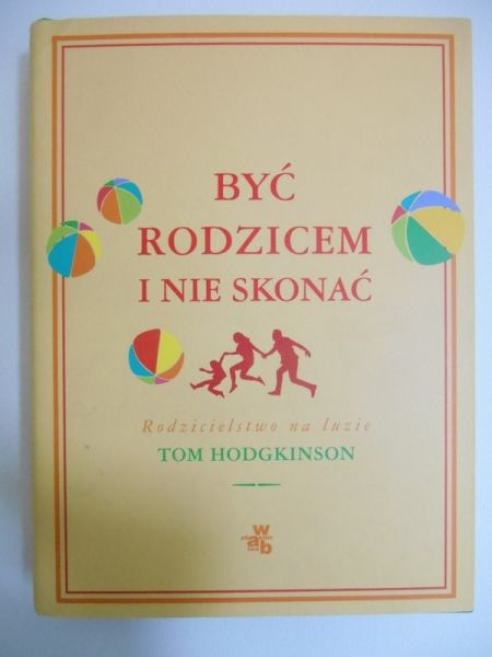 Hodgkinson Tom - Być rodzicem i nie skonać