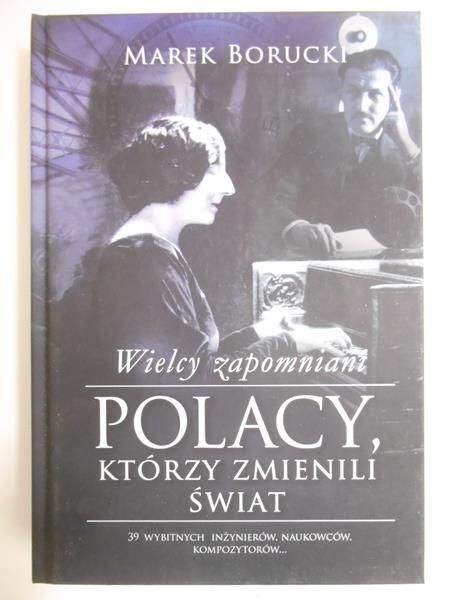 Borucki Marek - Wielcy zapomniani. Polacy, którzy zmienili świat