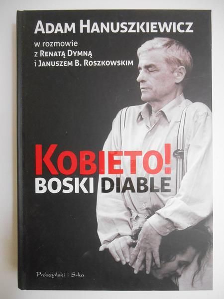 Hanuszkiewicz Adam - Kobieto! Boski diable