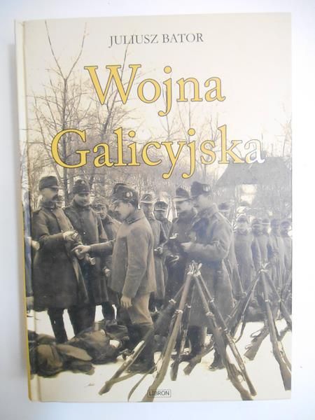 Bator Juliusz - Wojna Galicyjska