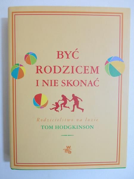 Hodgkinson Tom - Być rodzicem i nie skonać