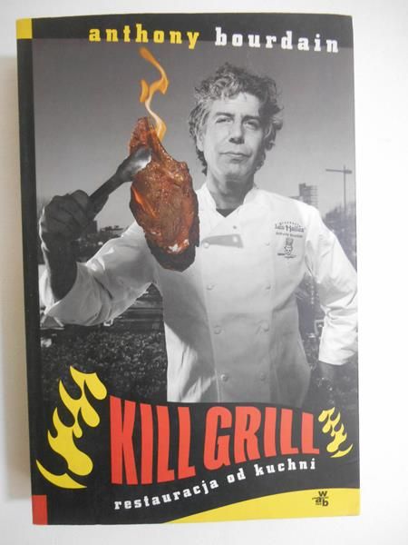 Bourdain Anthony - Kill Grill. Restauracja od kuchni