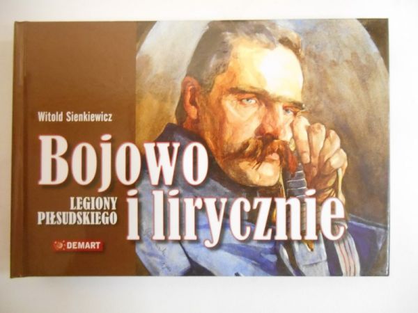 Bojowo i lirycznie. Legiony Piłsudskiego