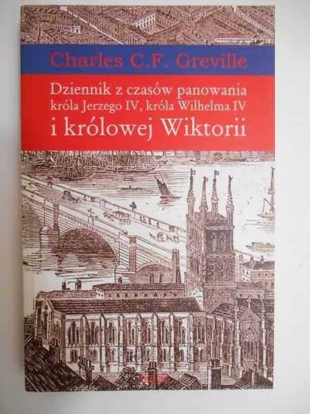 Greville Charles C.F. - Dziennik z czasów panowania króla Jerzego IV, króla Wilhelma IV i królowej Wiktorii