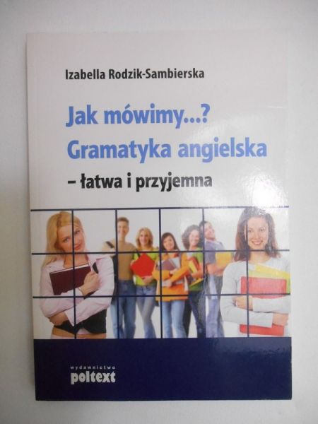 Jak mówimy…? Gramatyka angielska-łatwa i przyjemna