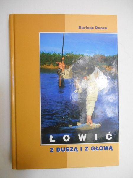 Dusza Dariusz - Łowić z duszą i z głową