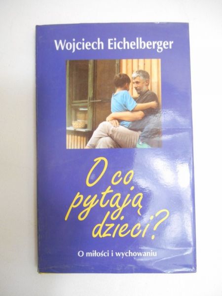 O co pytają dzieci? O miłości i wychowaniu