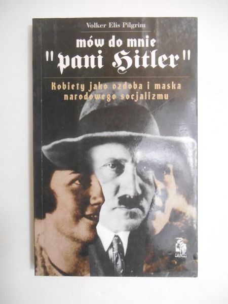 Pilgrim Volker Elis - Mów do mnie "pani Hitler"