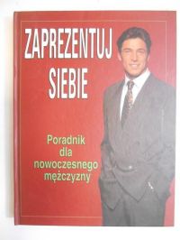 Zaprezentuj siebie. Poradnik dla nowoczesnego mężczyzny