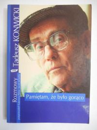 Konwicki Tadeusz,   - Pamiętam, że było gorąco