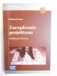 Jones Richard - Zarządzanie projektami.Sztuka przetrwania.