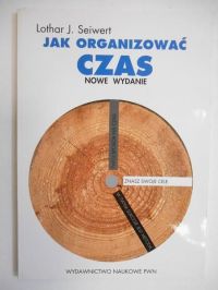 Seiwert J. Lothar - Jak organizować czas. Nowe wydanie