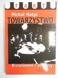 Matys Michał - Towarzystwo. Biznesmeni i politycy
