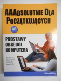 Podstawy obsługi komputera. AAAbsolutnie dla początkujących