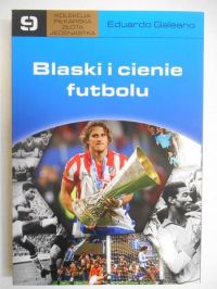 Galeano Eduardo - Blaski i cienie futbolu