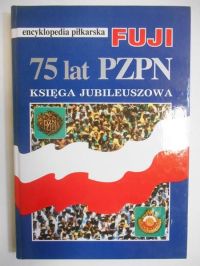 Encyklopedia piłkarska fuji 75 lat pzpn