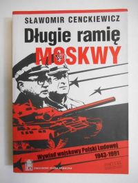 Długie ramię Moskwy. Wywiad Wojskowy Polski Ludowej 1943-1991