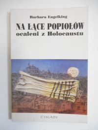 Engelking Barbara - Na łące popiołów. Ocaleni z Holocaustu