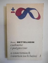 Cudowne i pożyteczne. O znaczeniach i wartościach baśni Tom I