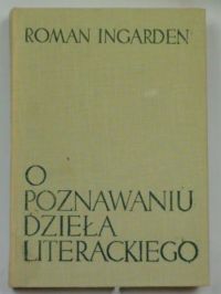 Ingarden Roman - O poznawaniu dzieła literackiego