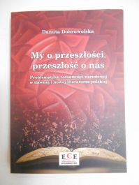Dobrowolska Danuta - My o przeszłości, przeszłość o nas
