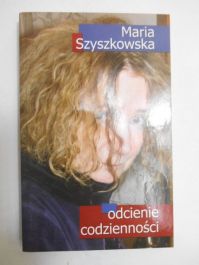 Szyszkowska Maria - Odcienie codzienności