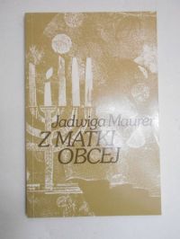 Maurer Jadwiga - Z matki obcej