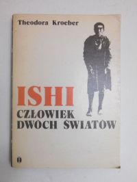Kroeber Theodora - Ishi człowiek dwóch światów