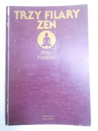 Kapleau Philip - Trzy filary zen