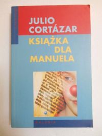 Cortazar Julio  - Książka dla Manuela