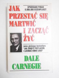 Jak przestać się martwić i zacząć żyć