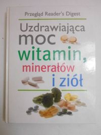Uzdrawiająca moc witamin, minerałów i ziół