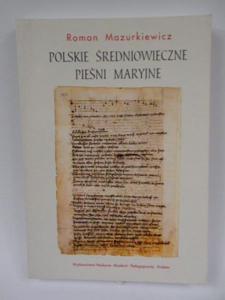 Mazurkiewicz Roman - Polskie średniowieczne pieśni maryjne