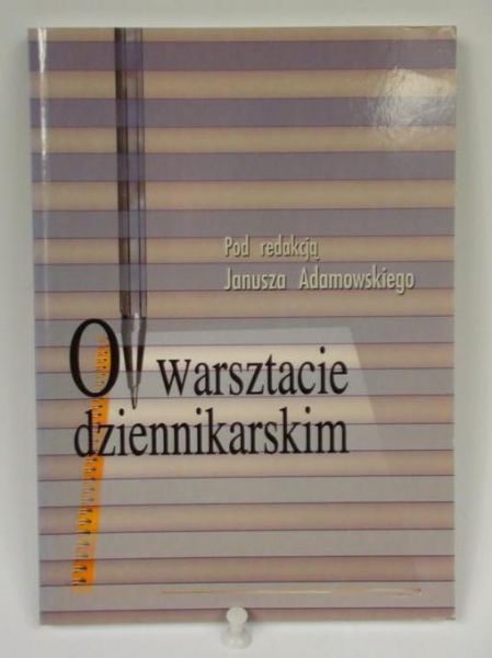 Adamowski Janusz (red.) - O warsztacie dziennikarskim