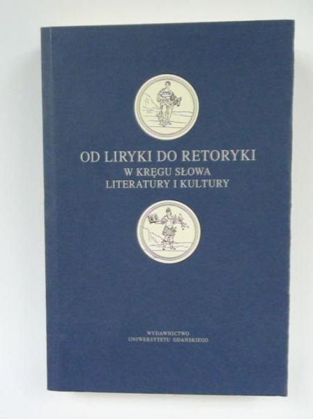 Kadulska I.,    - Od liryki do retoryki: w kręgu słowa, literatury i kultury
