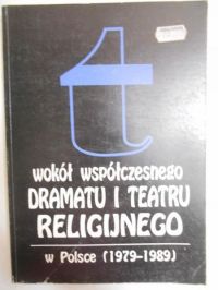 Sławińska Irena (red.) - Wokół współczesnego dramatu i teatru religijnego w Polsce (1979-1989)