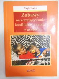 Fuchs Birgit - Zabawy na rozwiązywanie konfliktów i napięć w grupie