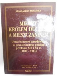Micińska Magdalena - Między królem duchem, a mieszczaninem