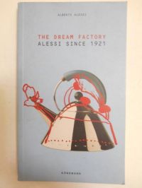 Alessi Alberto - The Dream Factory. Alessi Since 1921