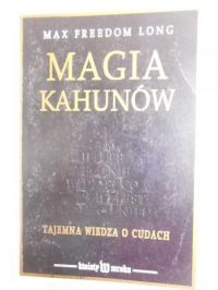 Magia Kahunów. Tajemna wiedza o cudach