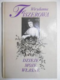 Fiszerowa Wirydianna - Dzieje moje własne i osób postronnych