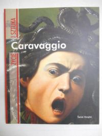 Caravaggio. Życie i sztuka